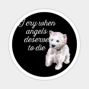 I Cry When Angels Deserve To Die Magnet